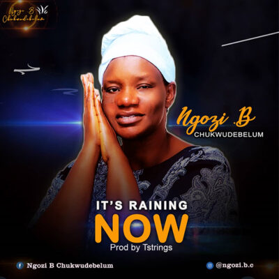 Ngozi B Chukwudebelum - It's Raining Now (Album) - Mp3