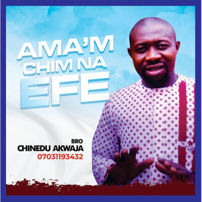 Bro. Chinedu Akwaja - Ama'm Chim Na Efe - Mp3