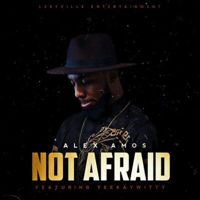 Alex Amos Ft. Teekaywitty – Not Afraid – Mp3