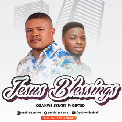 Ezekiel Osakwe Ft. Gifted - Jesus Blessing - Mp3
