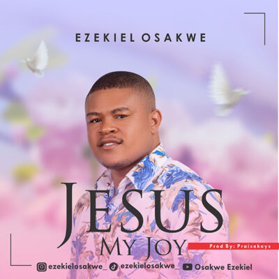 Ezekiel Osakwe - Jesus My Joy - Mp3