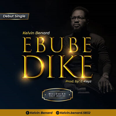 Kelvin Benard - Ebube Dike - Mp3