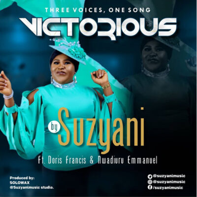Suzyani Ft. Doris Francis & Nwadiuru Emmanuel – Victorious - Mp3