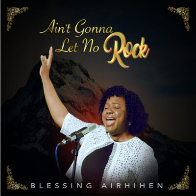 Blessing Airhihen -Ain’t Gonna Let No Rock - Mp3