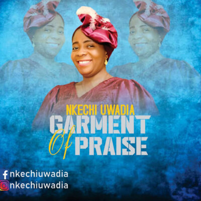 Nkechi Uwadia - Garment Of Praise - Mp3