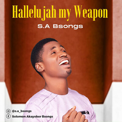S.A Bsongs - HalleluJah My Weapon - Mp3