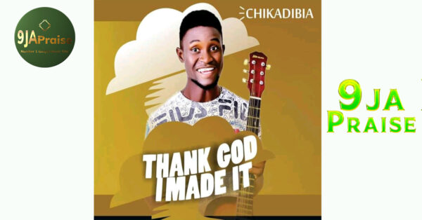 Chikadibia - Thank God I Made It - Mp3